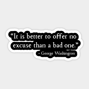 Better To Offer No Excuse Than A Bad One George Washington Sticker